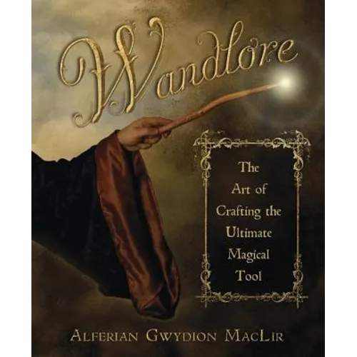 Wandlore: The Art of Crafting the Ultimate Magical Tool - Paperback