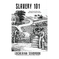 Slavery 101: Amazing Facts You Never Knew About America's "Peculiar Institution" - Hardcover