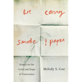 We Carry Smoke and Paper: Essays on the Grief and Hope of Conversion - Paperback