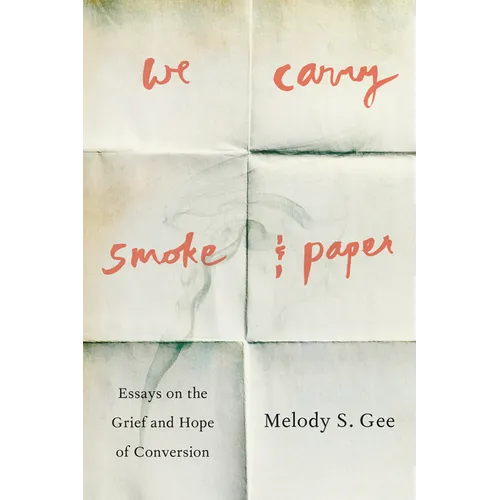 We Carry Smoke and Paper: Essays on the Grief and Hope of Conversion - Paperback