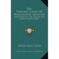 The Templars' Chart Or Hieroglyphic Monitor: Containing All The Emblems And Hieroglyphics (1852) - Hardcover