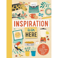 Inspiration Is in Here: Over 50 Creative Indoor Projects for Curious Minds - Hardcover