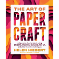 The Art of Papercraft: Unique One-Sheet Projects Using Origami, Weaving, Quilling, Pop-Up, and Other Inventive Techniques - Paperback