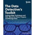 The Data Detective's Toolkit: Cutting-Edge Techniques and SAS Macros to Clean, Prepare, and Manage Data - Paperback
