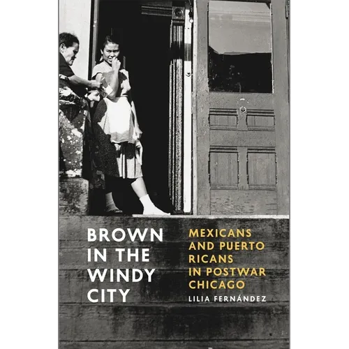 Brown in the Windy City: Mexicans and Puerto Ricans in Postwar Chicago - Paperback