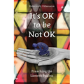 It's OK to Be Not OK: Preaching the Lament Psalms - Paperback