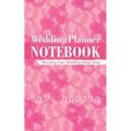 Wedding Planner Notebook: Planning Your Wedding Made Easy - Paperback