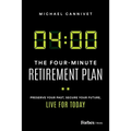 The Four-Minute Retirement Plan: Preserve Your Past, Secure Your Future, Live for Today - Hardcover