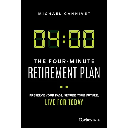The Four-Minute Retirement Plan: Preserve Your Past, Secure Your Future, Live for Today - Hardcover