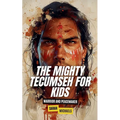 The Mighty Tecumseh for Kids: Warrior and Peacemaker - Paperback