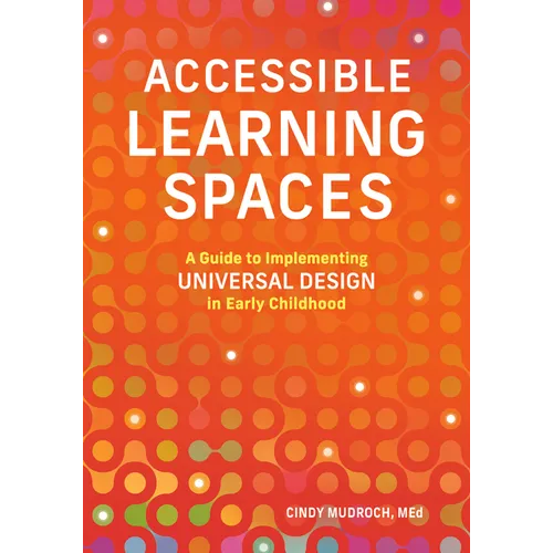 Accessible Learning Spaces: A Guide to Implementing Universal Design in Early Childhood - Paperback