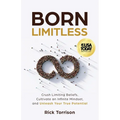 Born Limitless: Crush Limiting Beliefs, Cultivate an Infinite Mindset, and Unleash Your True Potential - Paperback