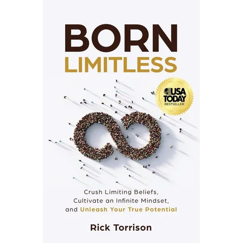 Born Limitless: Crush Limiting Beliefs, Cultivate an Infinite Mindset, and Unleash Your True Potential - Paperback