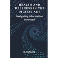 Health and Wellness in the Digital Age: Navigating Information Overload - Paperback