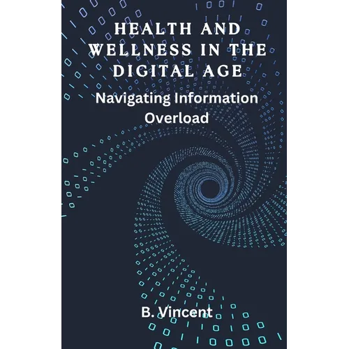 Health and Wellness in the Digital Age: Navigating Information Overload - Paperback