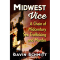 Midwest Vice: A Chain of Midcentury Sex Trafficking and Murder - Paperback