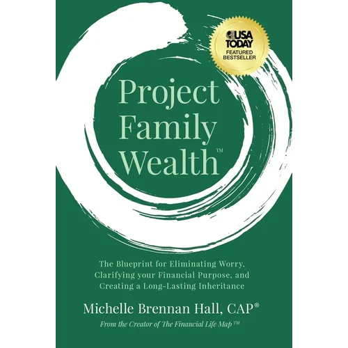 Project Family Wealth: The Blueprint for Eliminating Worry, Clarifying your Financial Purpose, and Creating a Long-Lasting Inheritance - Hardcover