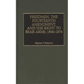 Freedmen, the Fourteenth Amendment, and the Right to Bear Arms, 1866-1876 - Hardcover