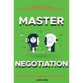 Negotiation Skills: Techniques, Tactics, Tips and Strategies for Work, Love, Friendship and Business.: Avoid Costly Mistakes. Prepare before You enter - Paperback