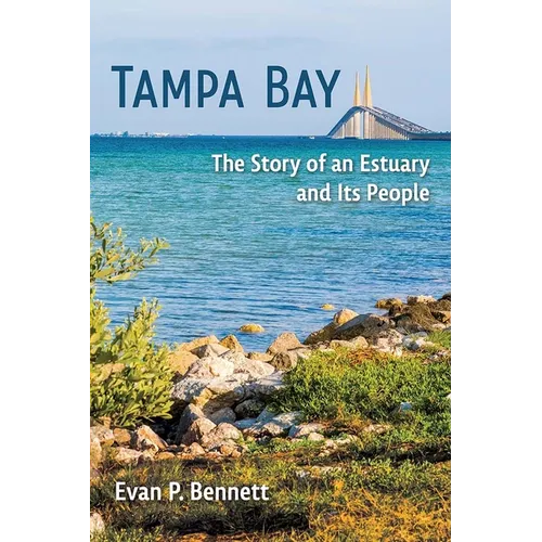 Tampa Bay: The Story of an Estuary and Its People - Hardcover
