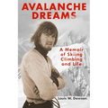 Avalanche Dreams: A Memoir of Skiing, Climbing, and Life - Paperback