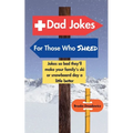 Dad Jokes for Those Who Shred: Jokes So Bad They'll Make Your Family's Ski or Snowboard Day a Little Better - Paperback