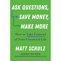 Ask Questions, Save Money, Make More: How to Take Control of Your Financial Life - Paperback
