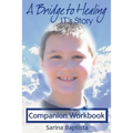 A Bridge to Healing: J.T.'s Story Companion Workbook: A Guide to Connecting to the Other Side - Paperback