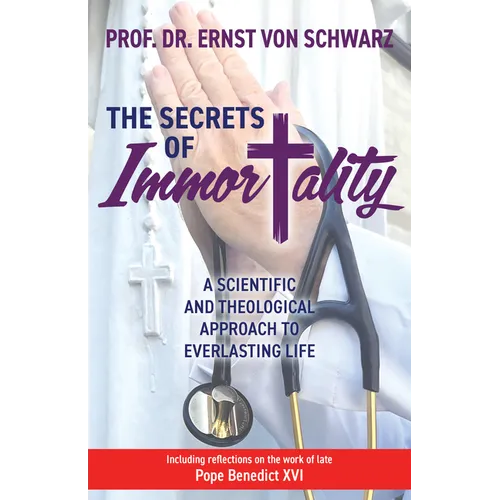 The Secrets of Immortality: A Scientific and Theological Approach to Everlasting Life - Paperback
