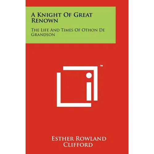 A Knight Of Great Renown: The Life And Times Of Othon De Grandson - Paperback