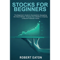 Stocks for Beginners: The Beginner's Guide to Successfully Navigating the Stock Market, Growing Your Wealth & Creating a Secure Financial Future - Paperback