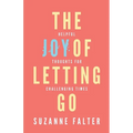 The Joy of Letting Go: Helpful Thoughts for Challenging Times - Paperback