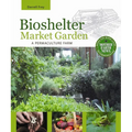 Bioshelter Market Garden: A Permaculture Farm - Paperback