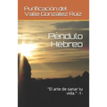 Péndulo Hebreo: "El arte de sanar tu vida." -1- - Paperback