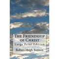 The Friendship of Christ: Large Print Edition - Paperback