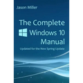 The Complete Windows 10 Manual: Updated for the new Spring Update - Paperback