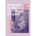 Women in the Ottoman Empire: A Social and Political History - Hardcover