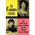 In Common Cause: The "Conservative" Frances Trollope and the "Radical" Frances Wright - Paperback