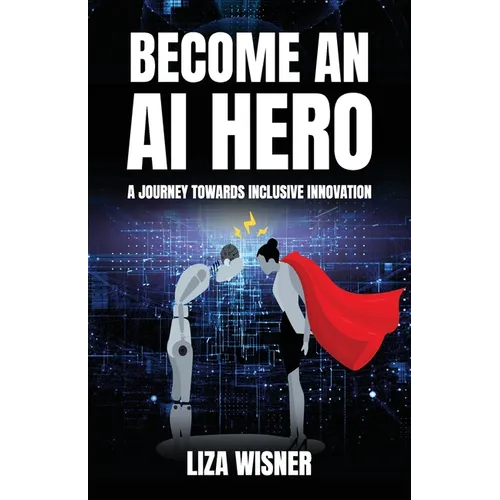 Become an AI Hero: A Journey Towards Inclusive Innovation - Paperback