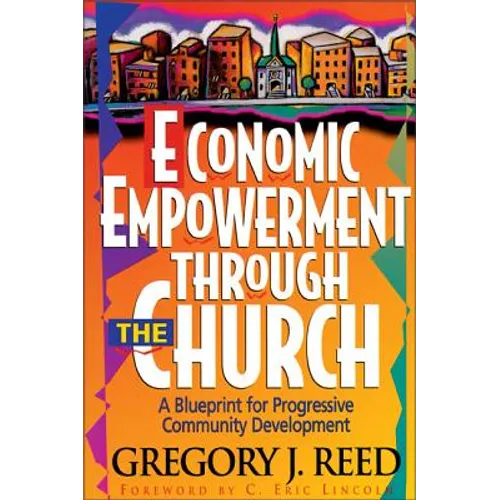The Economic Empowerment Through the Church: A Blueprint for Progressive Community Development - Paperback