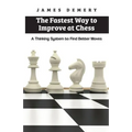 The Fastest Way to Improve at Chess: A Thinking System to Find Better Moves - Paperback