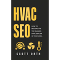 HVAC SEO: How to Become the Top-Ranked HVAC Dealer in Your Area - Hardcover