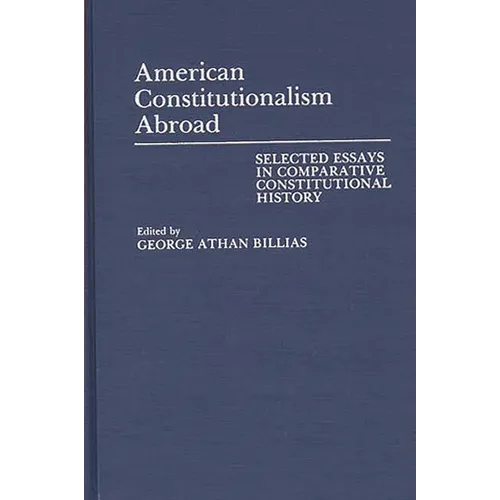 American Constitutionalism Abroad: Selected Essays in Comparative Constitutional History - Hardcover