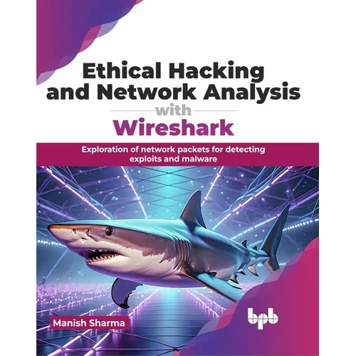 Ethical Hacking and Network Analysis with Wireshark: Exploration of network packets for detecting exploits and malware (English Edition) - Paperback