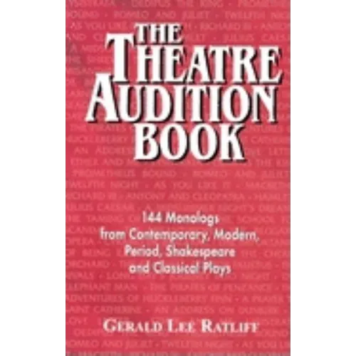 Theatre Audition Book: 144 Monologs from Contemporary, Modern, Period, Shakespeare and Classical Plays - Paperback