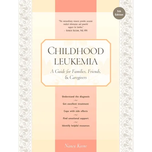 Childhood Leukemia: A Guide for Families, Friends & Caregivers - Paperback