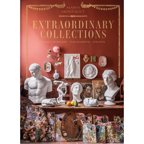Extraordinary Collections: French Interiors - Flea Markets - Ateliers - Hardcover