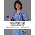 Home Health Aide Training Manual And Handbook - Paperback