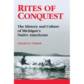 Rites of Conquest: The History and Culture of Michigan's Native Americans - Paperback