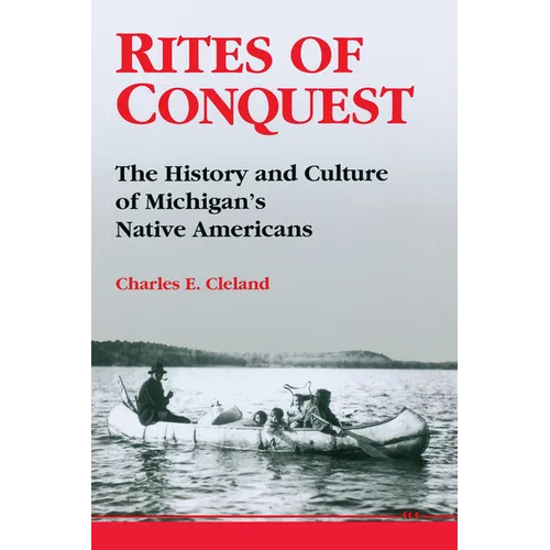 Rites of Conquest: The History and Culture of Michigan's Native Americans - Paperback